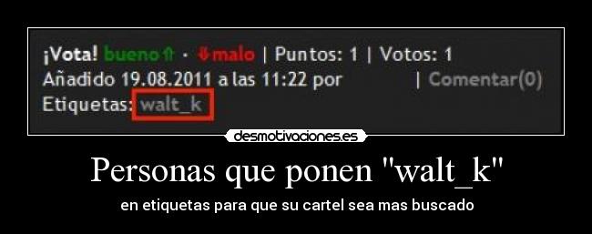 Personas que ponen walt_k -
