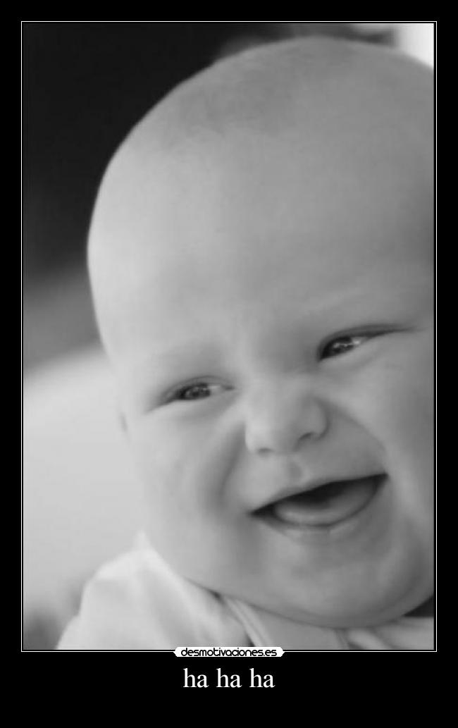 ha ha ha -