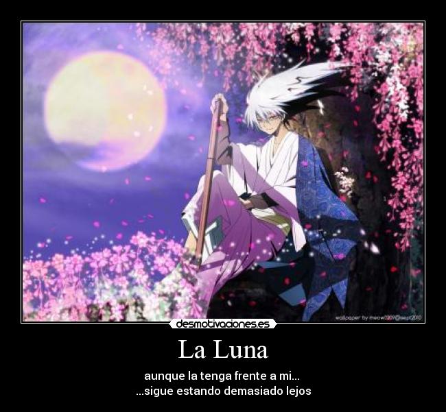 La Luna - aunque la tenga frente a mi...
...sigue estando demasiado lejos
