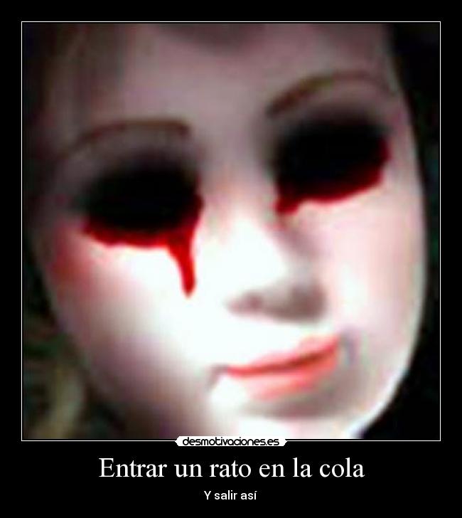 Entrar un rato en la cola - Y salir así