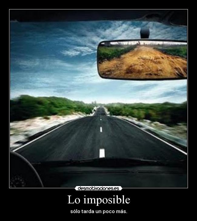 Lo imposible - sólo tarda un poco más.