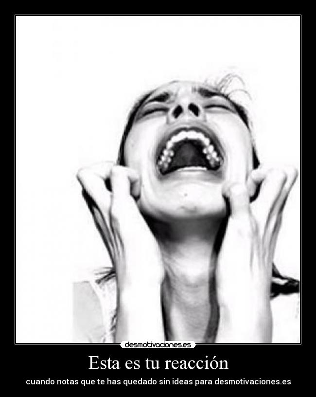 Esta es tu reacción -