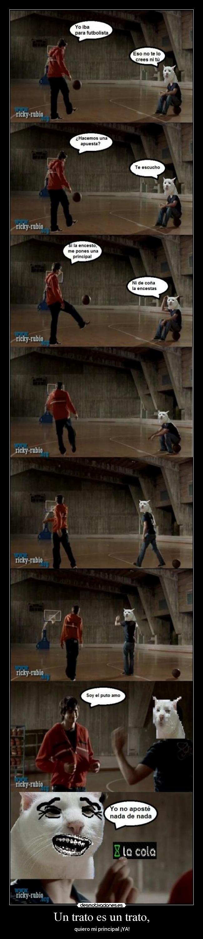 Un trato es un trato, - quiero mi principal ¡YA!