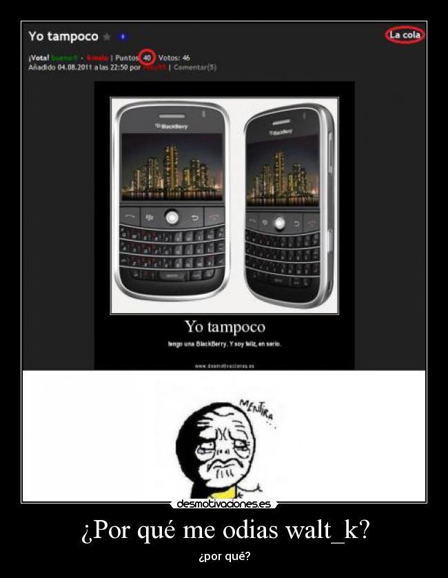 ¿Por qué me odias walt_k? - ¿por qué?