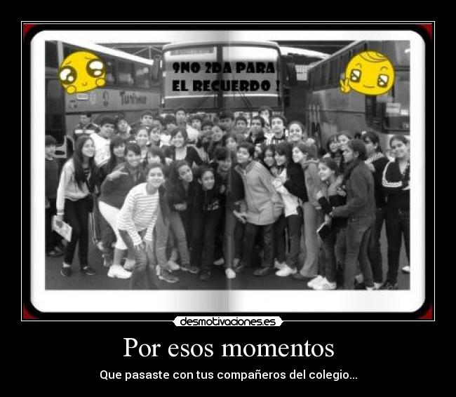 Por esos momentos - Que pasaste con tus compañeros del colegio...