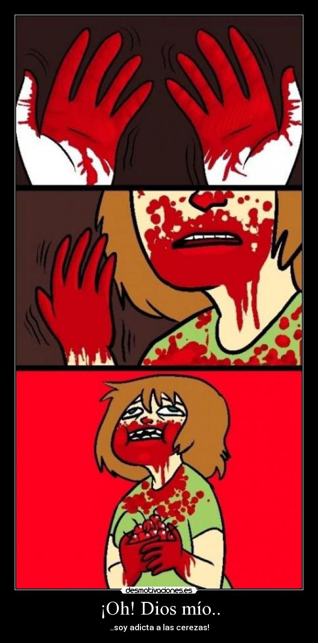 carteles dios oh dios mio mio soy adicta las cerezas parece rojo asesina manos cuerpo cara parec desmotivaciones