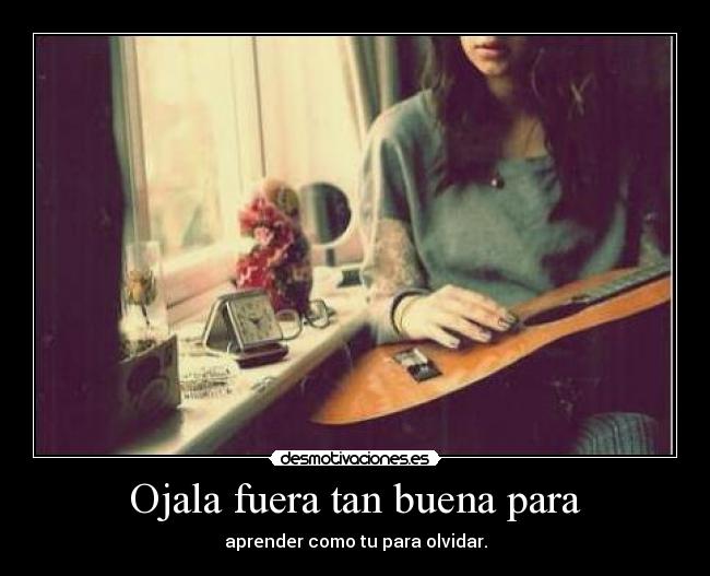 Ojala fuera tan buena para - 