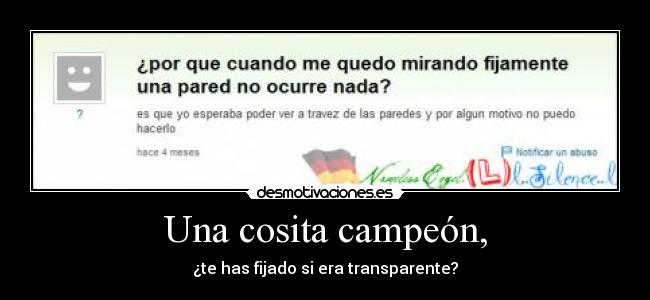 Una cosita campeón, -