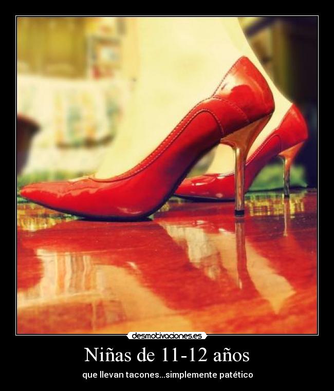 Niñas de 11-12 años - que llevan tacones...simplemente patético
