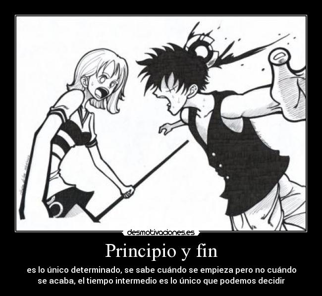 Principio y fin - es lo único determinado, se sabe cuándo se empieza pero no cuándo
se acaba, el tiempo intermedio es lo único que podemos decidir