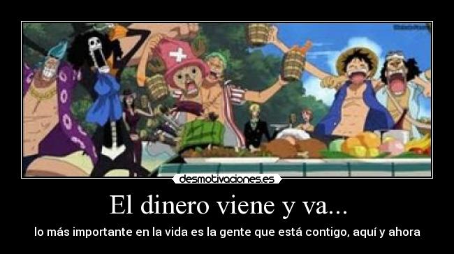 El dinero viene y va... -