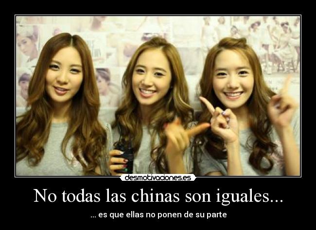 No todas las chinas son iguales... - ... es que ellas no ponen de su parte