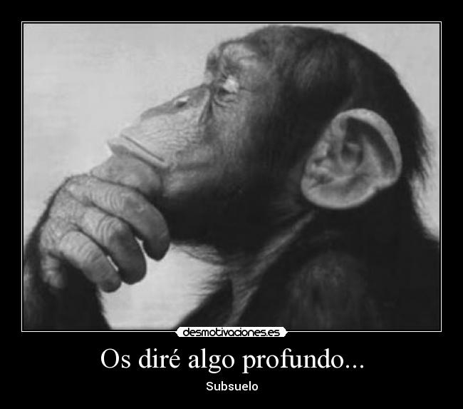 Os diré algo profundo... - 