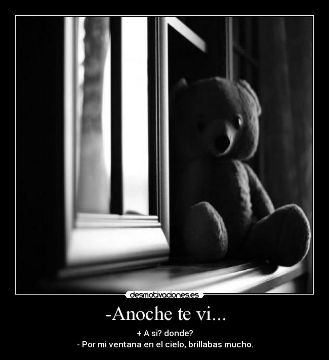 -Anoche te vi... -