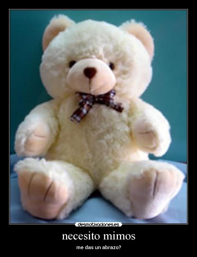 necesito mimos - me das un abrazo?