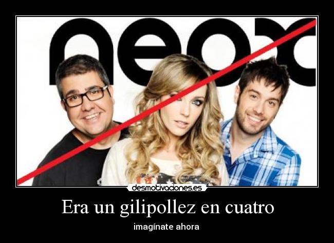 Era un gilipollez en cuatro -