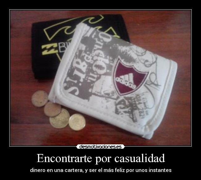 Encontrarte por casualidad - dinero en una cartera, y ser el más feliz por unos instantes