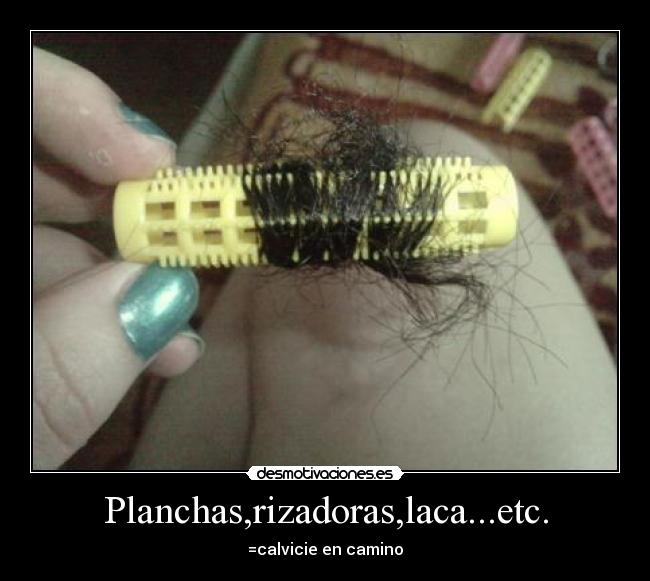 Planchas,rizadoras,laca...etc. - =calvicie en camino