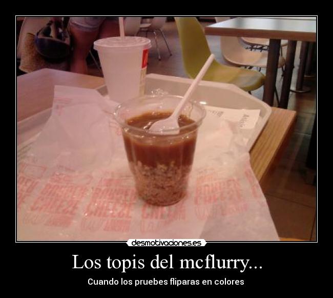 Los topis del mcflurry... - Cuando los pruebes fliparas en colores