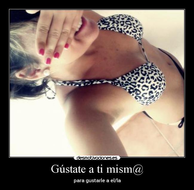Gústate a ti mism@ - para gustarle a el/la