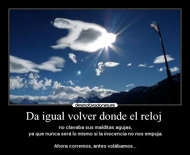 Da igual volver donde el reloj  - 