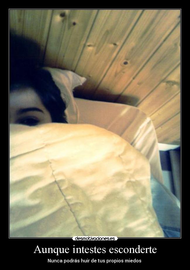 Aunque intestes esconderte - Nunca podrás huir de tus propios miedos