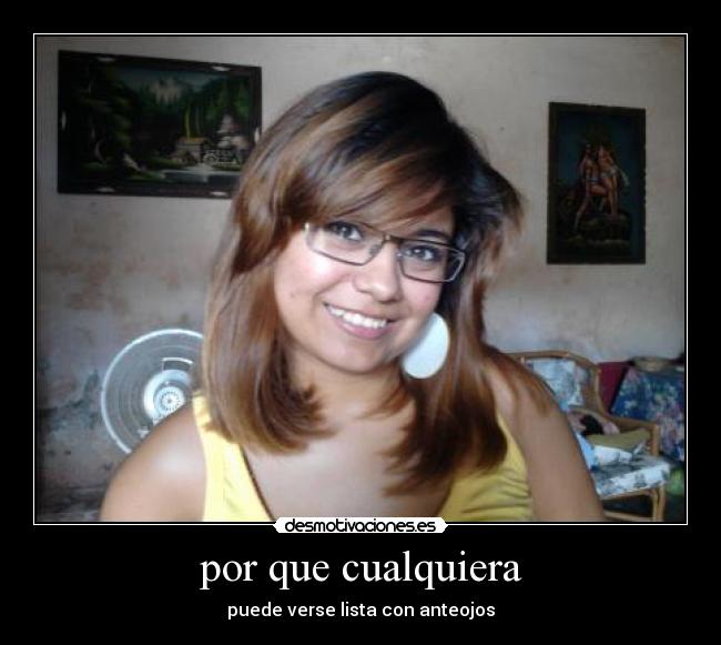 por que cualquiera - puede verse lista con anteojos