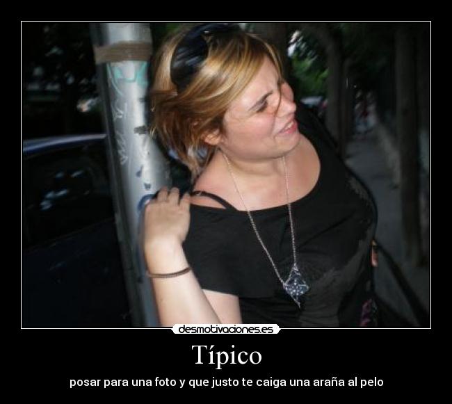 Típico - posar para una foto y que justo te caiga una araña al pelo