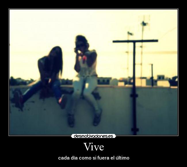 Vive - cada día como si fuera el último