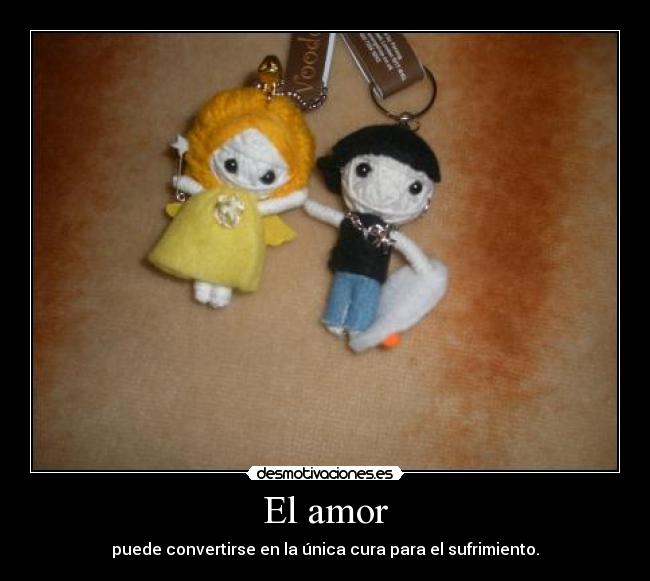 El amor - puede convertirse en la única cura para el sufrimiento.