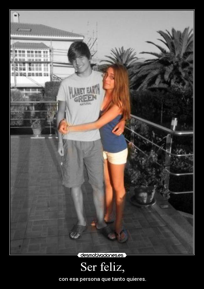 Ser feliz, -