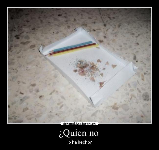 ¿Quien no - lo ha hecho?