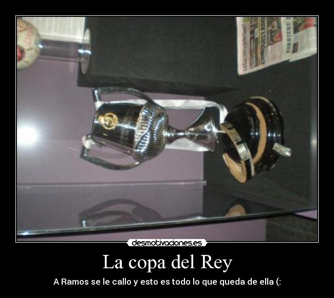 La copa del Rey - A Ramos se le callo y esto es todo lo que queda de ella (: