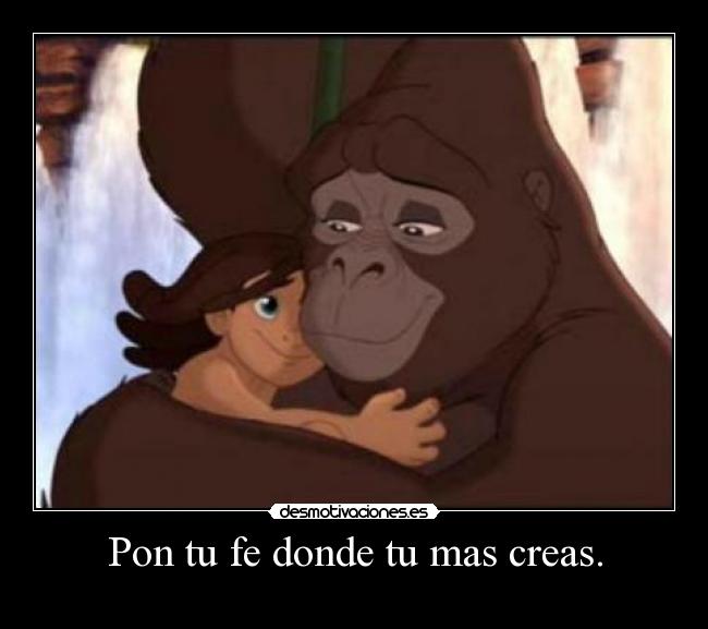 Pon tu fe donde tu mas creas. -
