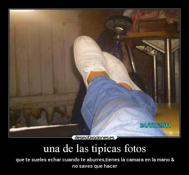 una de las tipicas fotos -  que te sueles echar cuando te aburres,tienes la camara en la mano &
no saves que hacer