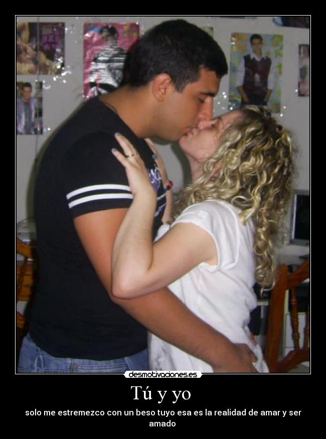 Tú y yo - solo me estremezco con un beso tuyo esa es la realidad de amar y ser amado