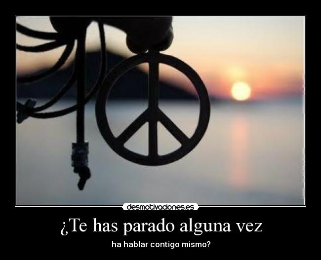 ¿Te has parado alguna vez - 