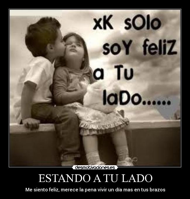ESTANDO A TU LADO - Me siento feliz, merece la pena vivir un día mas en tus brazos