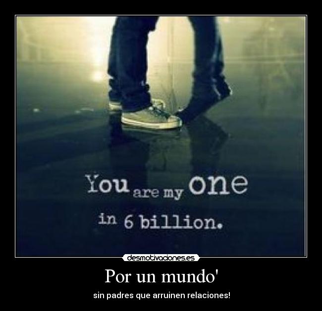 Por un mundo - sin padres que arruinen relaciones!