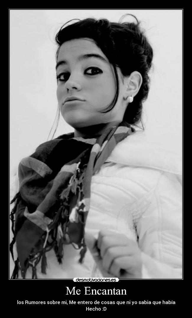 Me Encantan - los Rumores sobre mi, Me entero de cosas que ni yo sabia que había Hecho :D