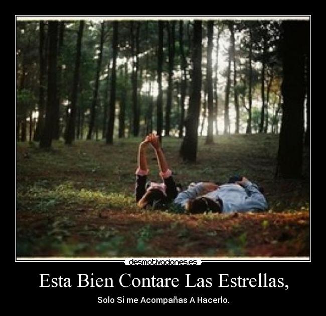 Esta Bien Contare Las Estrellas, - Solo Si me Acompañas A Hacerlo.