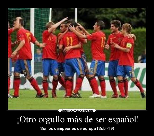 ¡Otro orgullo más de ser español! - Somos campeones de europa (Sub -19)