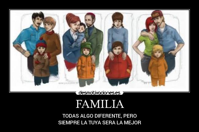 FAMILIA - TODAS ALGO DIFERENTE, PERO
SIEMPRE LA TUYA SERA LA MEJOR
