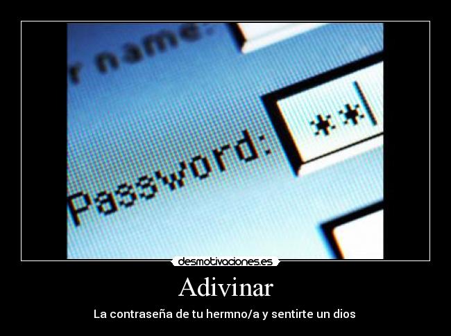 Adivinar - La contraseña de tu hermno/a y sentirte un dios 