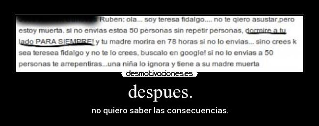 despues. - no quiero saber las consecuencias.