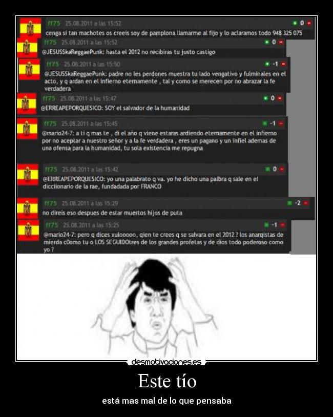 Este tío - está mas mal de lo que pensaba