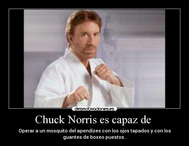 Chuck Norris es capaz de -