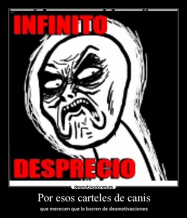 Por esos carteles de canis - que merecen que lo borren de desmotivaciones