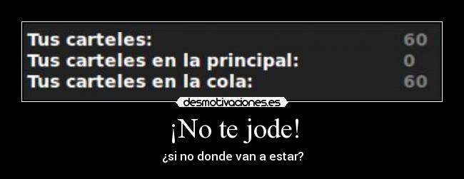 ¡No te jode! - ¿si no donde van a estar?