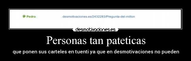 Personas tan pateticas -
